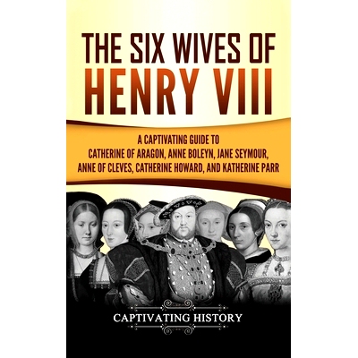 预订 The Six Wives of Henry VIII: A Captivating Guide to Catherine of Aragon, Anne Boleyn, Jane Seymour, Anne of Cleves,