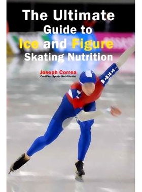 预订 The Ultimate Guide to Ice and Figure Skating Nutrition: Maximize Your Potential: 9781500452940