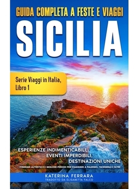 预订 Guida Completa a Feste e Viaggi Sicilia: Esperienze Indimenticabili, Eventi Imperdibili, Destinazioni Uniche, Itine