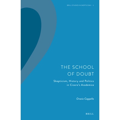 预订 The School of Doubt: Skepticism, History and Politics in Cicero’s Academica 学术界的怀疑：西塞罗的怀疑主义，历史与