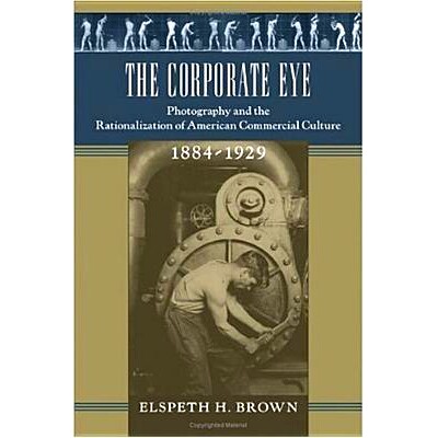 预订 The Corporate Eye: Photography and the Rationalization of American Commercial Culture, 1884–1929 企业眼光：摄影与