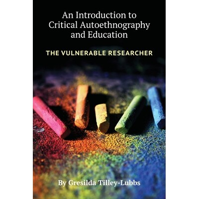 预订 An Introduction to Critical Autoethnography and Education: The Vulnerable Researcher 批判性自民族志和教育简介：弱势