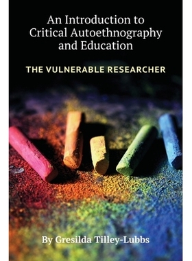 预订 An Introduction to Critical Autoethnography and Education: The Vulnerable Researcher 批判性自民族志和教育简介：弱势