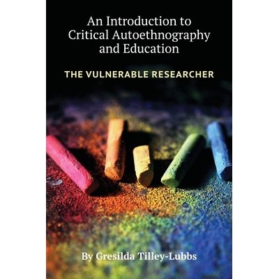 预订 An Introduction to Critical Autoethnography and Education: The Vulnerable Researcher 批判性自民族志和教育简介：弱势
