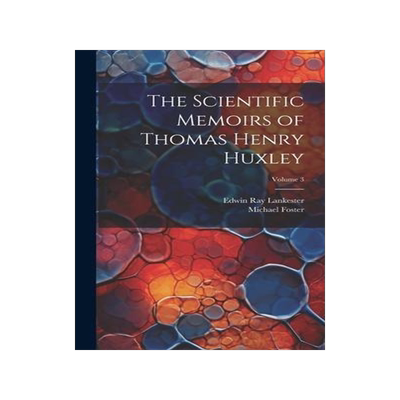 [预订]The Scientific Memoirs of Thomas Henry Huxley; Volume 3 9781020391873