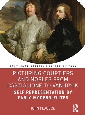 【预订】Picturing Courtiers and Nobles from Castiglione to Van Dyck 9780367439088