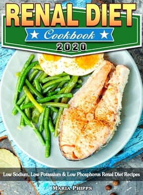 预订 Renal Diet Cookbook 2020: Low Sodium, Low Potassium & Low Phosphorus Renal Diet Recipes