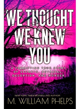 预订 We Thought We Knew You: A Terrifying True Story of Secrets, Betrayal, Deception, and Murder 我们以为我们认识您：一