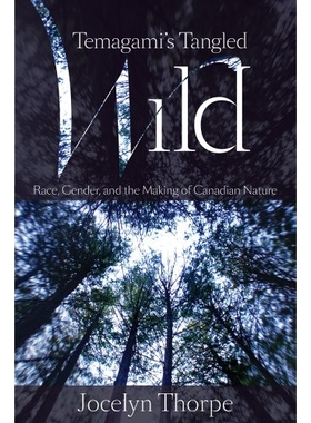 预订 Temagami’s Tangled Wild: Race, Gender, and the Making of Canadian Nature 种族、性别与加拿大大自然形成: 97807748220
