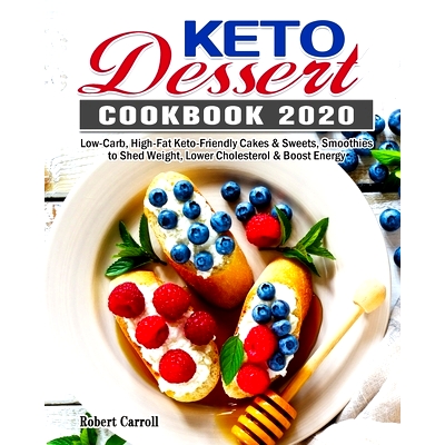预订 Keto Dessert Cookbook 2020: Low-Carb, High-Fat Keto-Friendly Cakes & Sweets, Smoothies to Shed Weight, Lower Choles