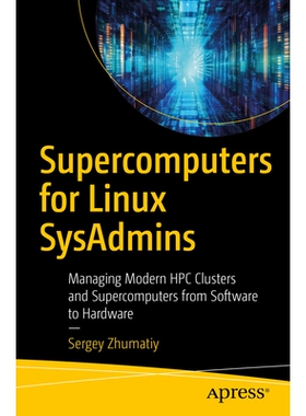 预订 Supercomputers for Linux SysAdmins: Managing Modern HPC Clusters and Supercomputers from Software to Hardware 适用