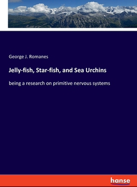 【预订】Jelly-fish, Star-fish, and Sea Urchins: being a research on primitive nervous systems
