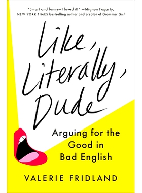 预订 Like, Literally, Dude: Arguing for the Good in Bad English *像字面意义上的，伙计：用蹩脚的英语争论好的一面: 978059