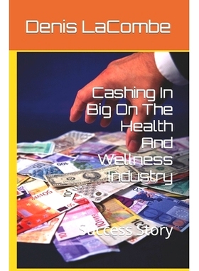 预订 Cashing In Big On The Health And Wellness Industry: Success Story: 9798461710286