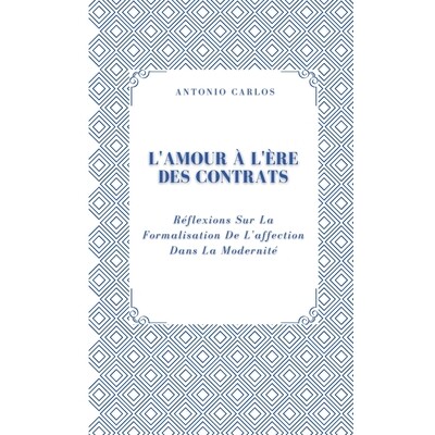 预订 L’amour À L’ère Des Contrats: Réflexions Sur La Formalisation De L’affection Dans La Modernité 9798247518372