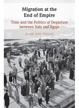 预订 Migration at the End of Empire: Time and the Politics of Departure Between Italy and Egypt: 9781009473408