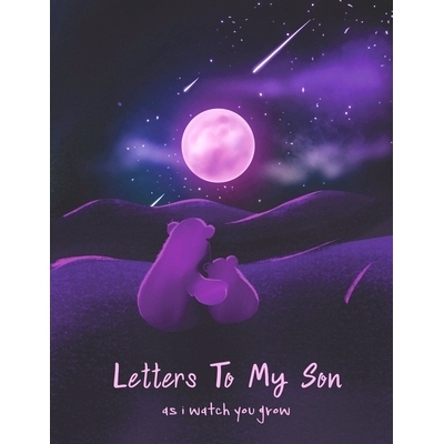 预订 Letters To My Son As I Watch You Grow: Perfect Gift For Husband, Wife Or Your Friend. Write Memories Now And Read t