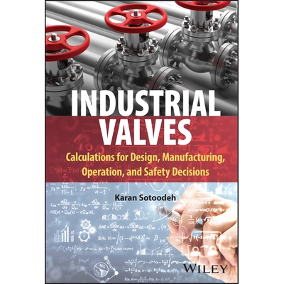 预订 Industrial Valves - Calculations for Design, Manufacturing, Operation, and Safety Decisions: Calculations for Desig