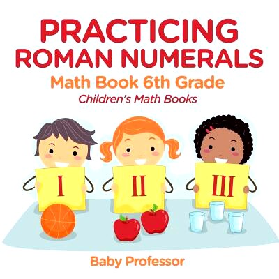 预订 Practicing Roman Numerals - Math Book 6th Grade Children’s Math Books: 9781541940413