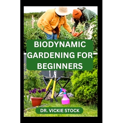 预订 Biodynamic Gardening for Beginners: Comprehensive Techniques for Growing and Harvesting Healthy Farm Produce: 97988