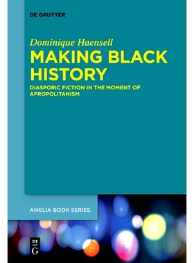 预订 Making Black History: Diasporic Fiction in the Moment of Afropolitanism 制造黑色历史：非洲都市主义时代的流散小说: 9