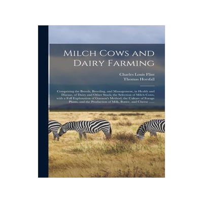 [预订]Milch Cows and Dairy Farming; Comprising the Breeds, Breeding, and Management, in Health and Disease 9781014165145