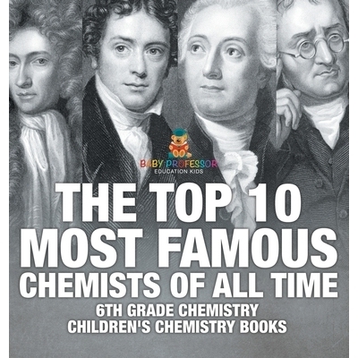 预订 The Top 10 Most Famous Chemists of All Time - 6th Grade Chemistry Children’s Chemistry Books: 9798869410245