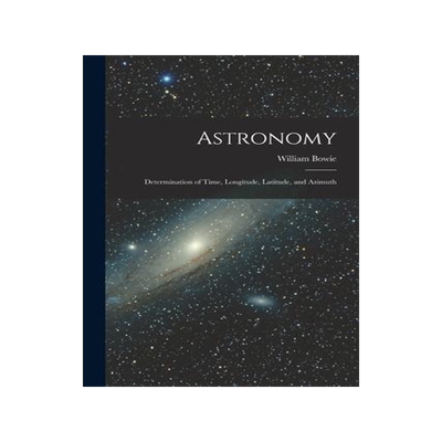 [预订]Astronomy: Determination of Time, Longitude, Latitude, and Azimuth 9781017707625