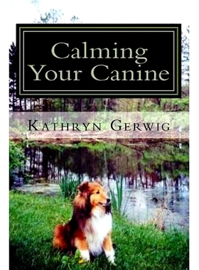 预订 Calming Your Canine: One Simple Step to a Better Behaved Pet: 9781519357250