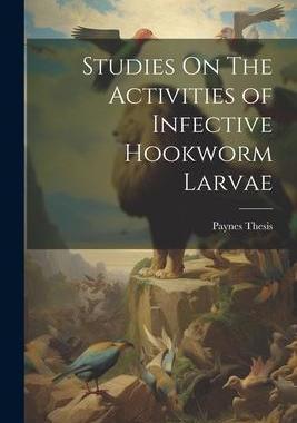 [预订]Studies On The Activities of Infective Hookworm Larvae 9781022051010