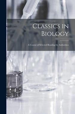 [预订]Classics in Biology: a Course of Selected Reading by Authorities 9781013414381