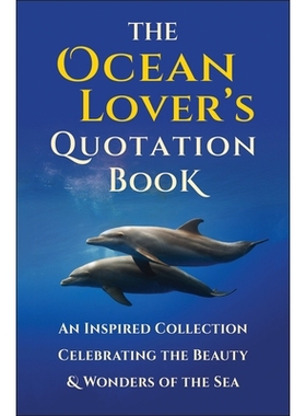 预订 The Ocean Lover’s Quotation Book: An Inspired Collection Celebrating the Beauty & Wonders of the Sea: 978157826939