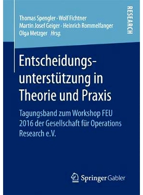 预订 Entscheidungsunterstu?tzung in Theorie und Praxis: Tagungsband zum Workshop FEU 2016 der Gesellschaft für Operatio