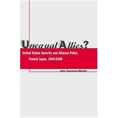 预订 Unequal Allies?: United States Security and Alliance Policy Toward Japan, 1945-1960: 9780804739610