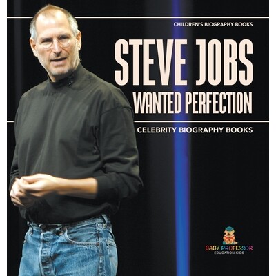 预订 Steve Jobs Wanted Perfection - Celebrity Biography Books Children’s Biography Books: 9798869417350