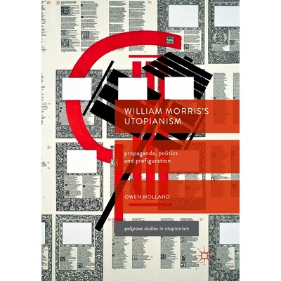 预订 William Morris’s Utopianism: Propaganda, Politics and Prefiguration: 9783319866611
