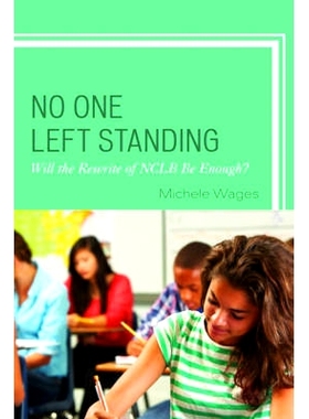 预订 No One Left Standing: Will the Rewrite of NCLB Be Enough? 没有人掉队：重写不让一个孩子掉队是否足够？: 9781475822625