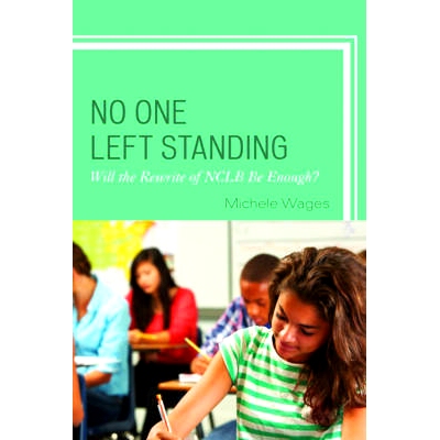 预订 No One Left Standing: Will the Rewrite of NCLB Be Enough? 没有人掉队：重写不让一个孩子掉队是否足够？: 9781475822625
