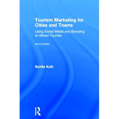 预订 Tourism Marketing for Cities and Towns: Using Social Media and Branding to Attract Tourists 城镇的旅游营销：利用社