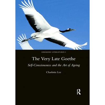 预订 The Very Late Goethe: Self-Consciousness and the Art of Ageing 已故歌德：自我意识与老龄化艺术: 9780367601911