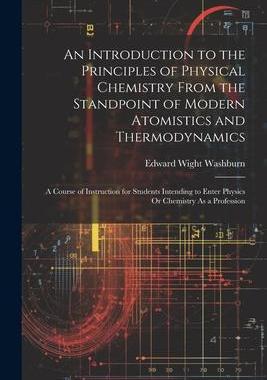 [预订]An Introduction to the Principles of Physical Chemistry From the Standpoint of Modern Atomistics and 9781021903037
