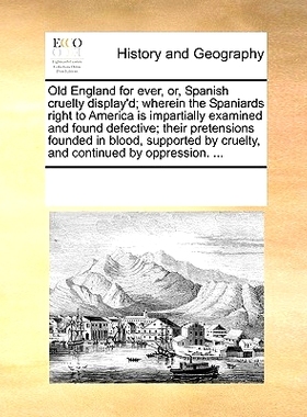 预订 Old England for Ever, Or, Spanish Cruelty Display’d; Wherein the Spaniards Right to America Is Impartially Examine