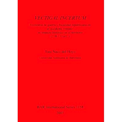 预订 VECTIGAL INCERTUM: Economía de Guerra y fiscalidad republicana en el occidente romano: su impacto histórico en el