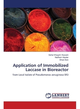 预订 Application of Immobilized Laccase in Bioreactor: from Local Isolate of Pseudomonas aeruginosa SR3: 9786139832378