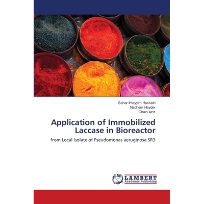 预订 Application of Immobilized Laccase in Bioreactor: from Local Isolate of Pseudomonas aeruginosa SR3: 9786139832378