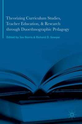 【预订】Theorizing Curriculum Studies, Teacher Education, and Research through Duoethnographic Pedagogy
