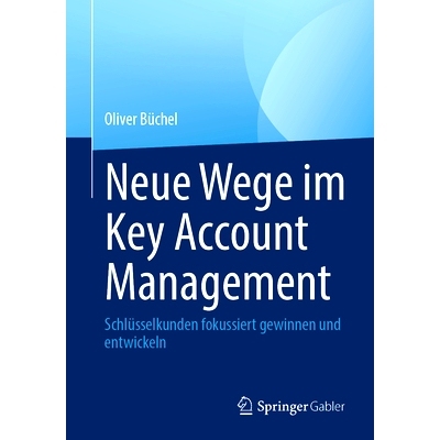 预订 Neue Wege Im Key Account Management: Schlüsselkunden Fokussiert Gewinnen Und Entwickeln: 9783658418496
