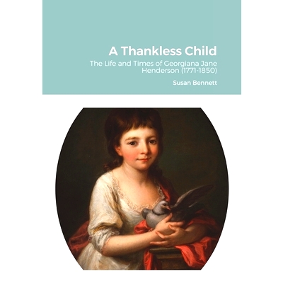 预订 A Thankless Child: The Life and Times of Georgiana Jane Henderson (1771-1850): 9781716689840