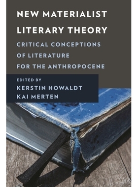 预订 New Materialist Literary Theory: Critical Conceptions of Literature for the Anthropocene 新唯物主义文学理论:人类世
