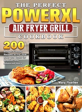 预订 The Perfect Power Xl Air Fryer Grill Cookbook: 200 Budget-Friendly Recipes to Fry, Grill, Bake and Roast for Newbie